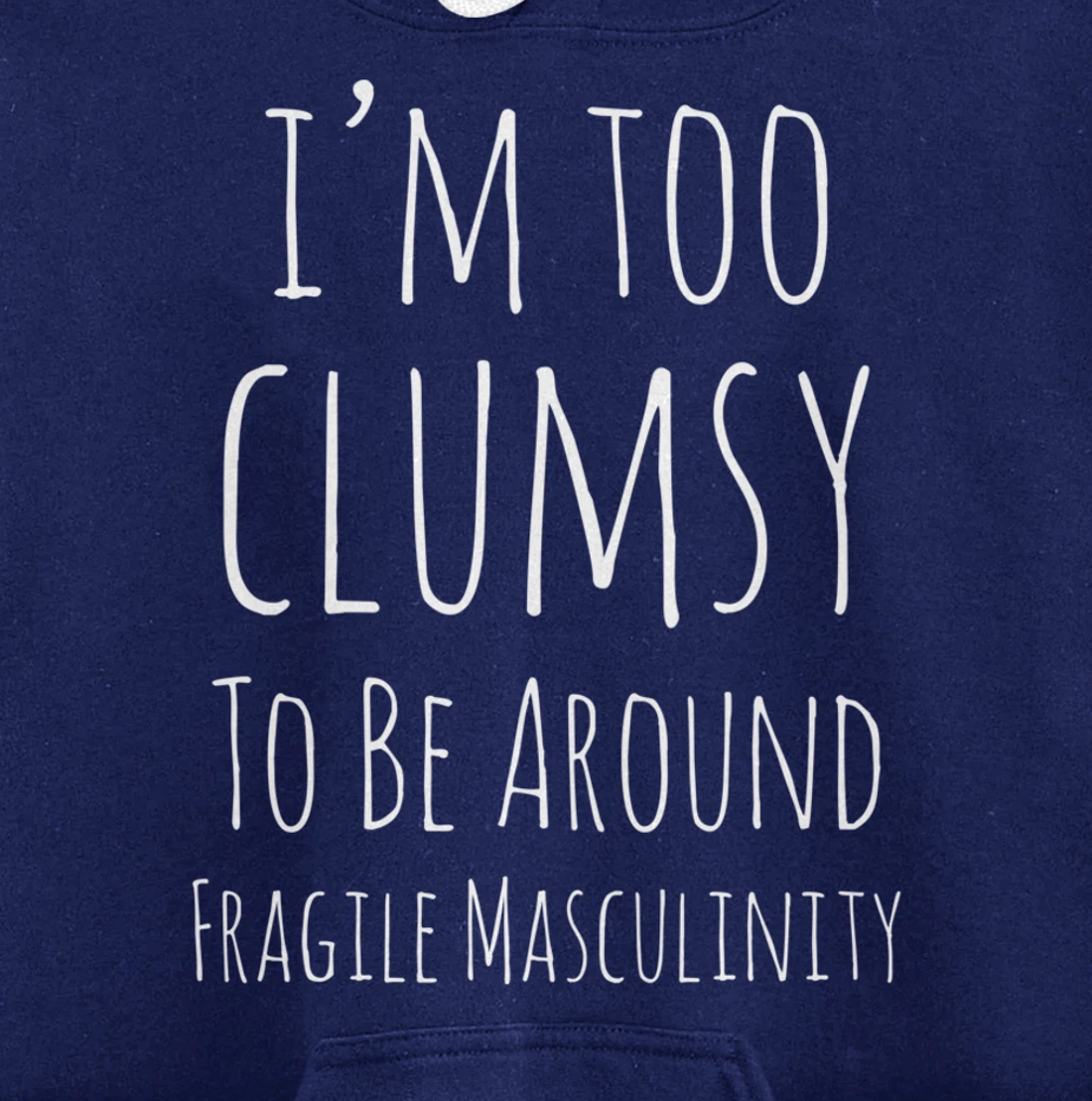 I'm Too Clumsy To Be Around Fragile Masculinity Pro Feminist Pullover Hoodie