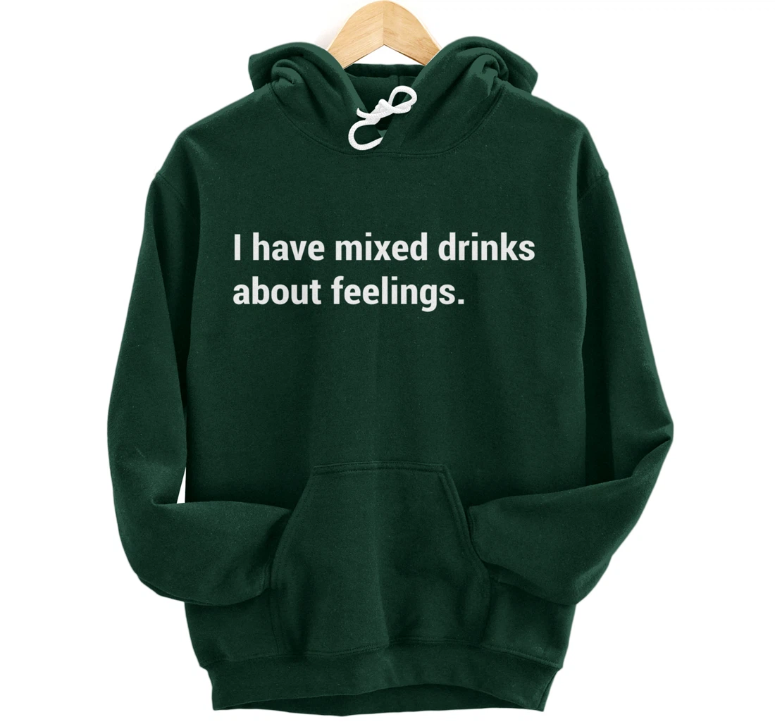 Funny Saying - I Have Mixed Drinks About Feelings - Quote Pullover Hoodie