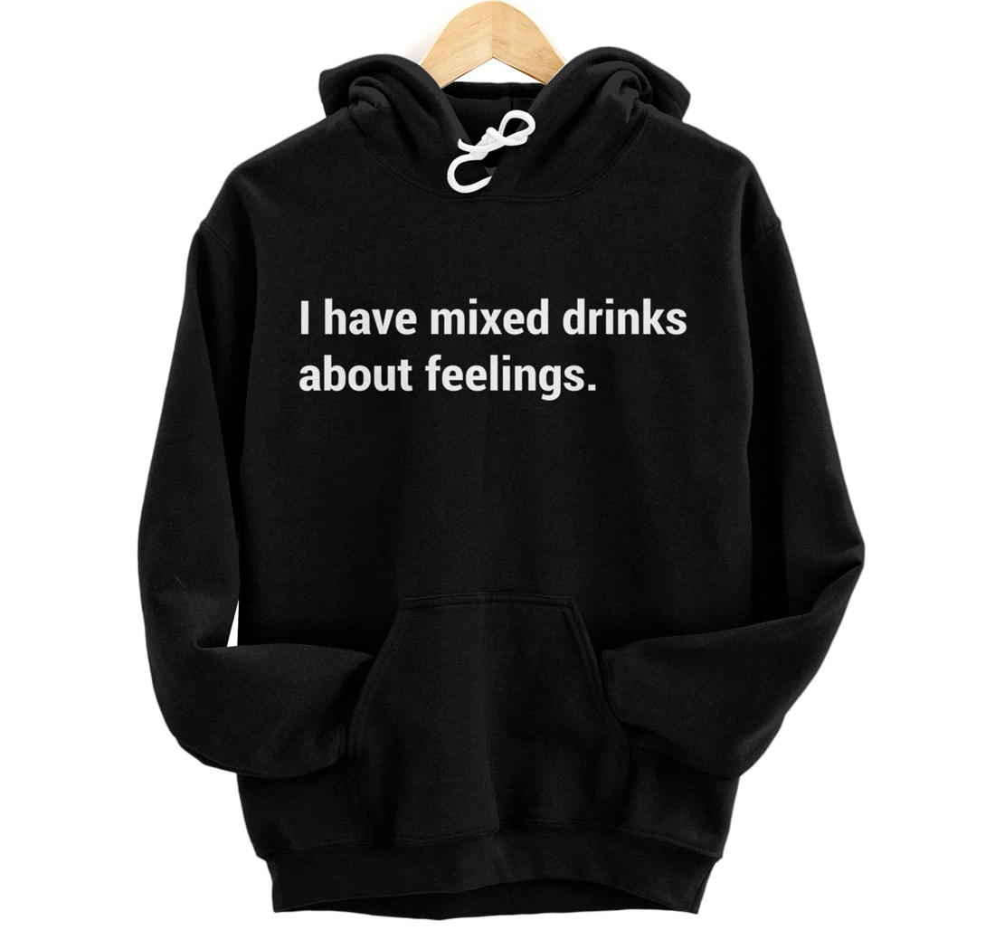 Funny Saying - I Have Mixed Drinks About Feelings - Quote Pullover Hoodie