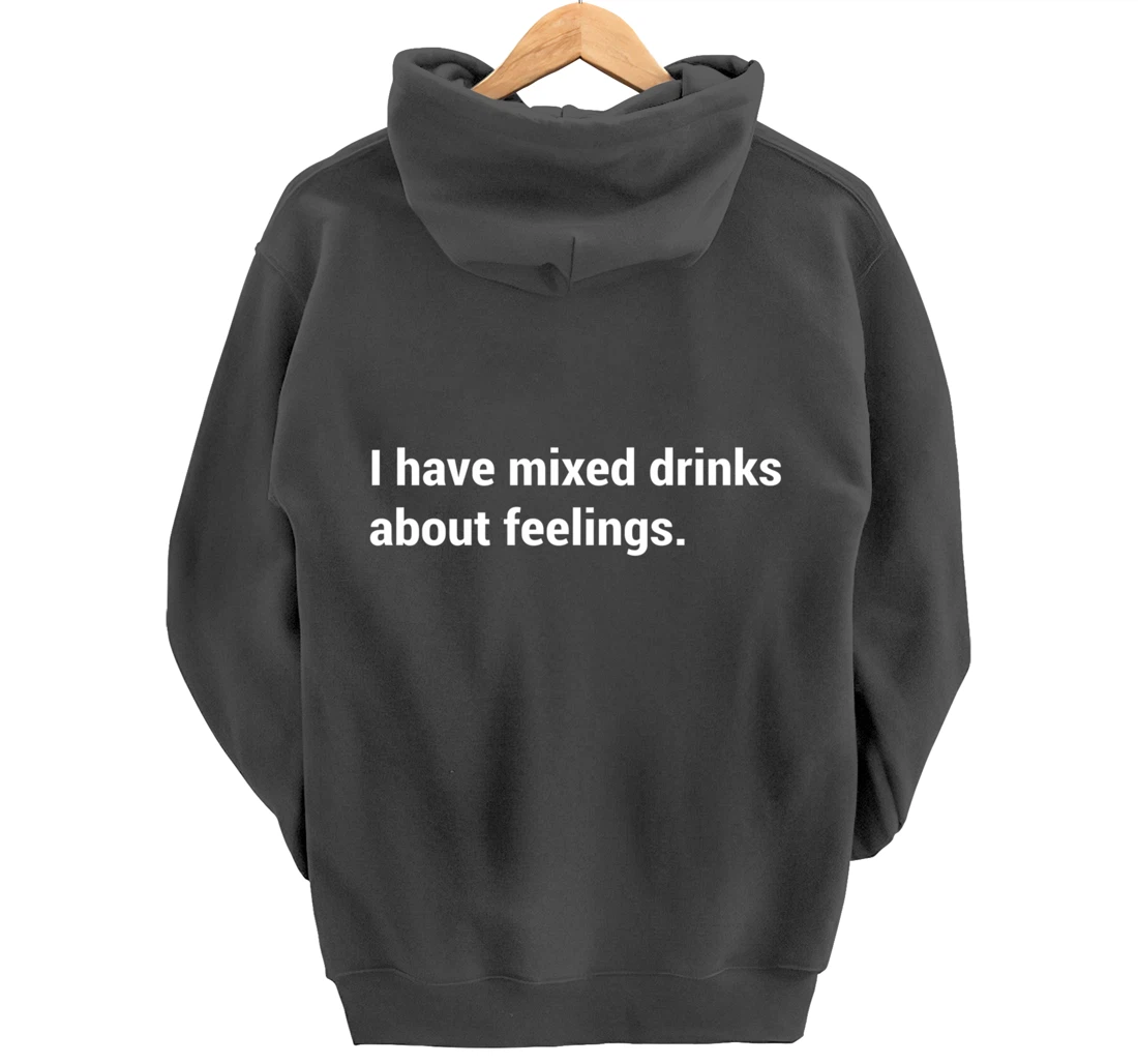 Funny Saying - I Have Mixed Drinks About Feelings - Quote Pullover Hoodie
