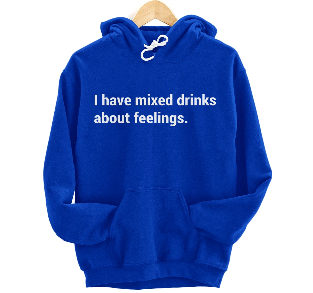 Funny Saying - I Have Mixed Drinks About Feelings - Quote Pullover Hoodie