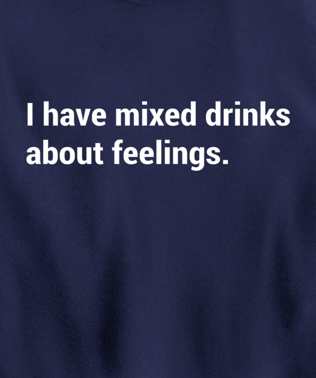 Funny Saying - I Have Mixed Drinks About Feelings - Quote Pullover Hoodie