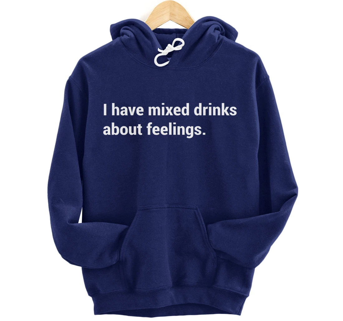 Funny Saying - I Have Mixed Drinks About Feelings - Quote Pullover Hoodie
