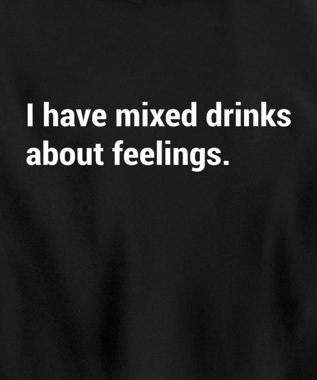 Funny Saying - I Have Mixed Drinks About Feelings - Quote Pullover Hoodie