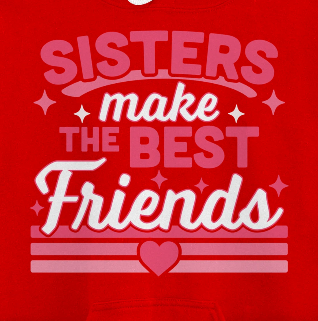 Sisters Make the Best Friends - Funny Siblings Sister Family Pullover Hoodie