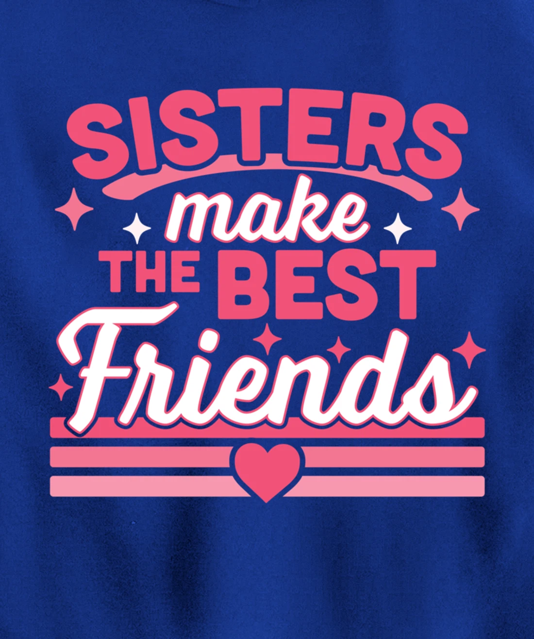 Sisters Make the Best Friends - Funny Siblings Sister Family Pullover Hoodie