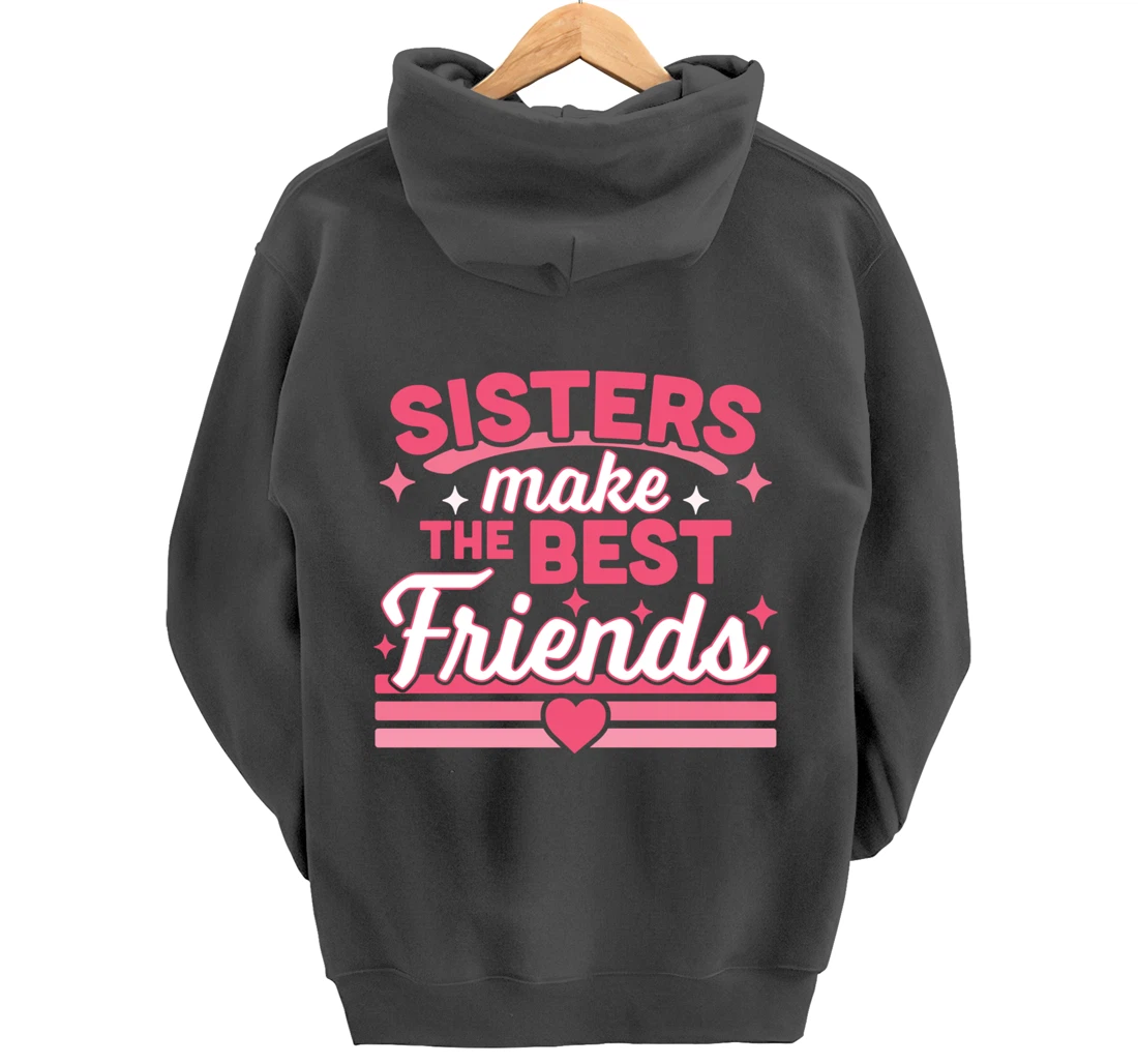 Sisters Make the Best Friends - Funny Siblings Sister Family Pullover Hoodie