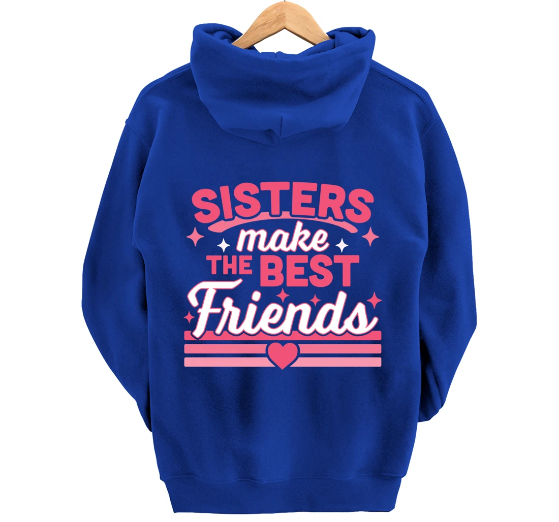 Sisters Make the Best Friends - Funny Siblings Sister Family Pullover Hoodie
