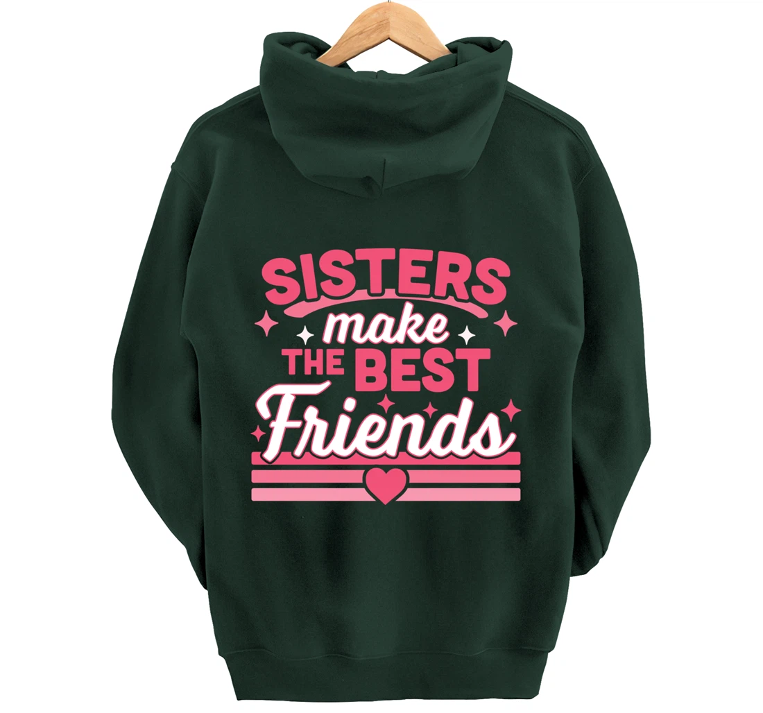 Sisters Make the Best Friends - Funny Siblings Sister Family Pullover Hoodie
