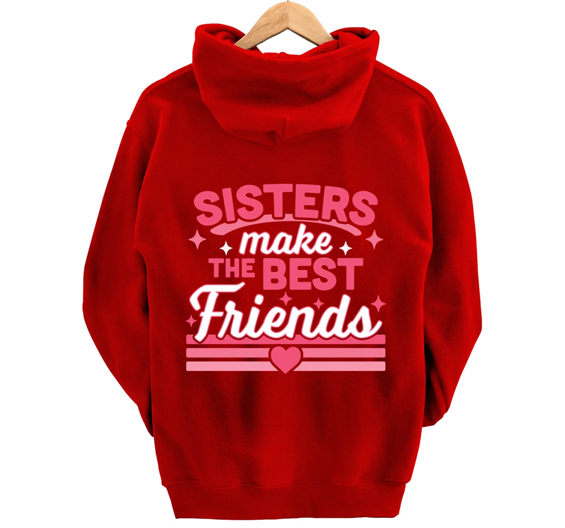 Sisters Make the Best Friends - Funny Siblings Sister Family Pullover Hoodie