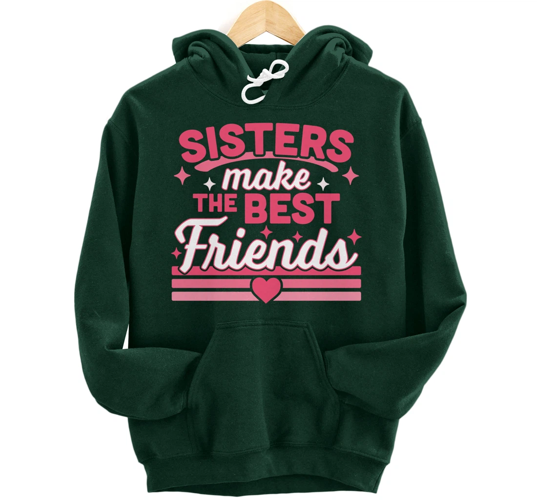Sisters Make the Best Friends - Funny Siblings Sister Family Pullover Hoodie
