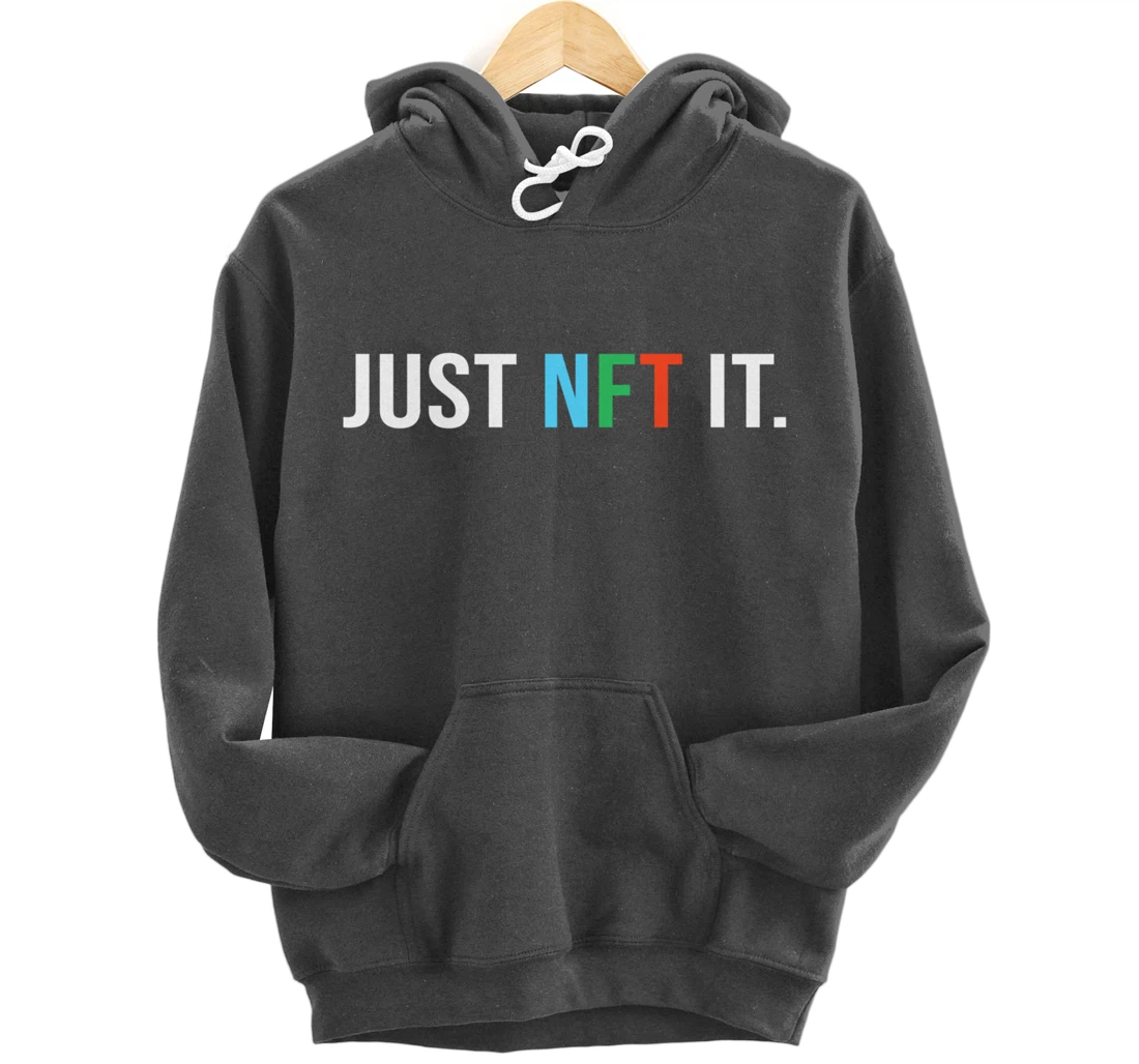 Just NFT It - Non-fungible token - Funny Pullover Hoodie