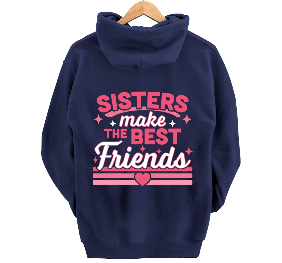Sisters Make the Best Friends - Funny Siblings Sister Family Pullover Hoodie