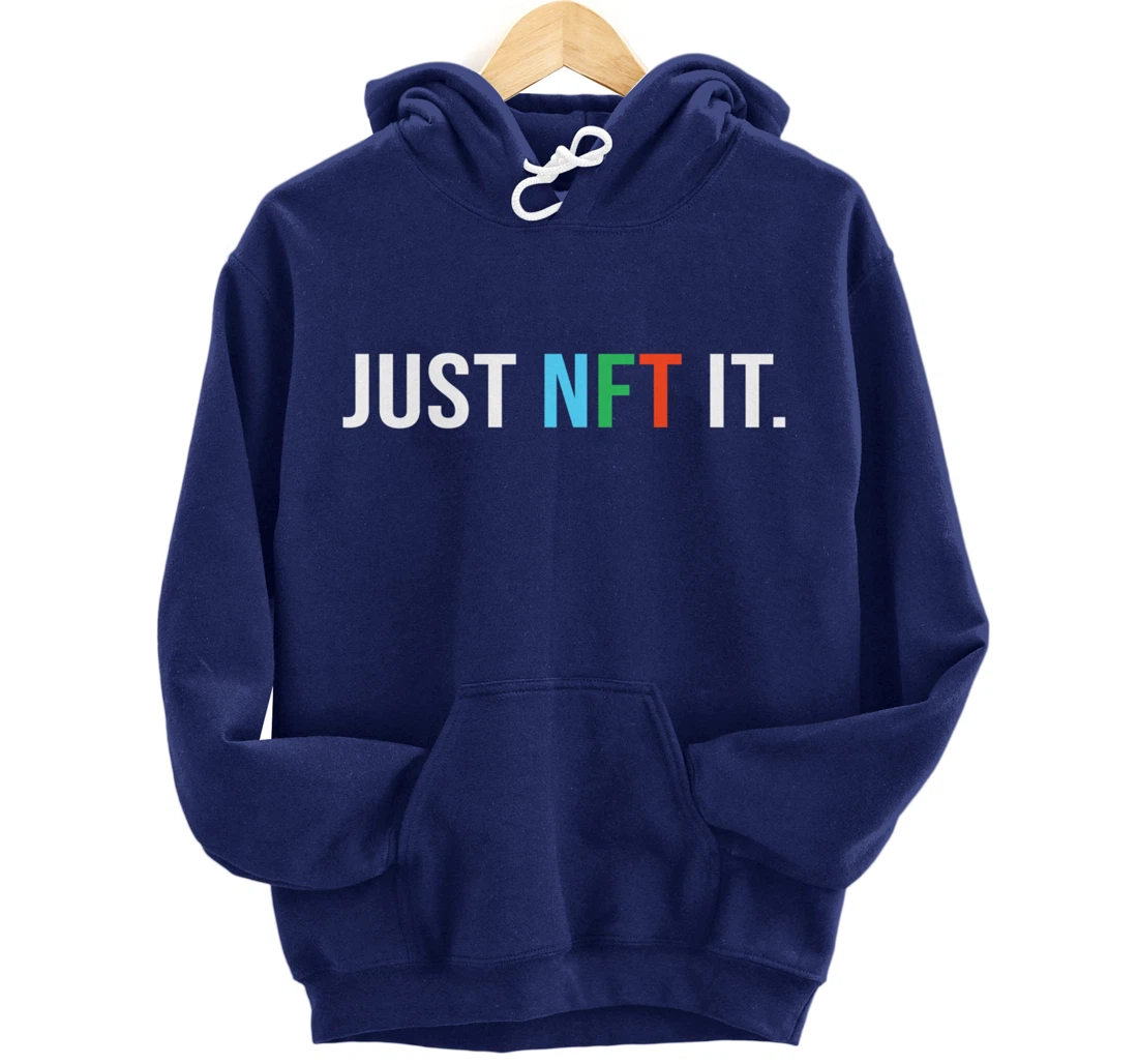 Just NFT It - Non-fungible token - Funny Pullover Hoodie