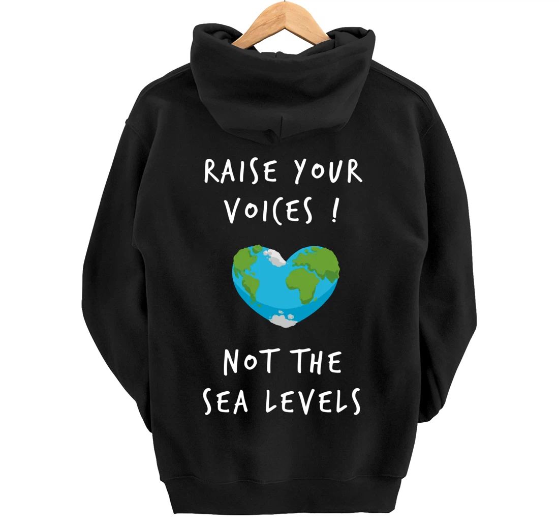 Raise Voices Not Sea Levels - Funny Climate Change Nature Pullover Hoodie