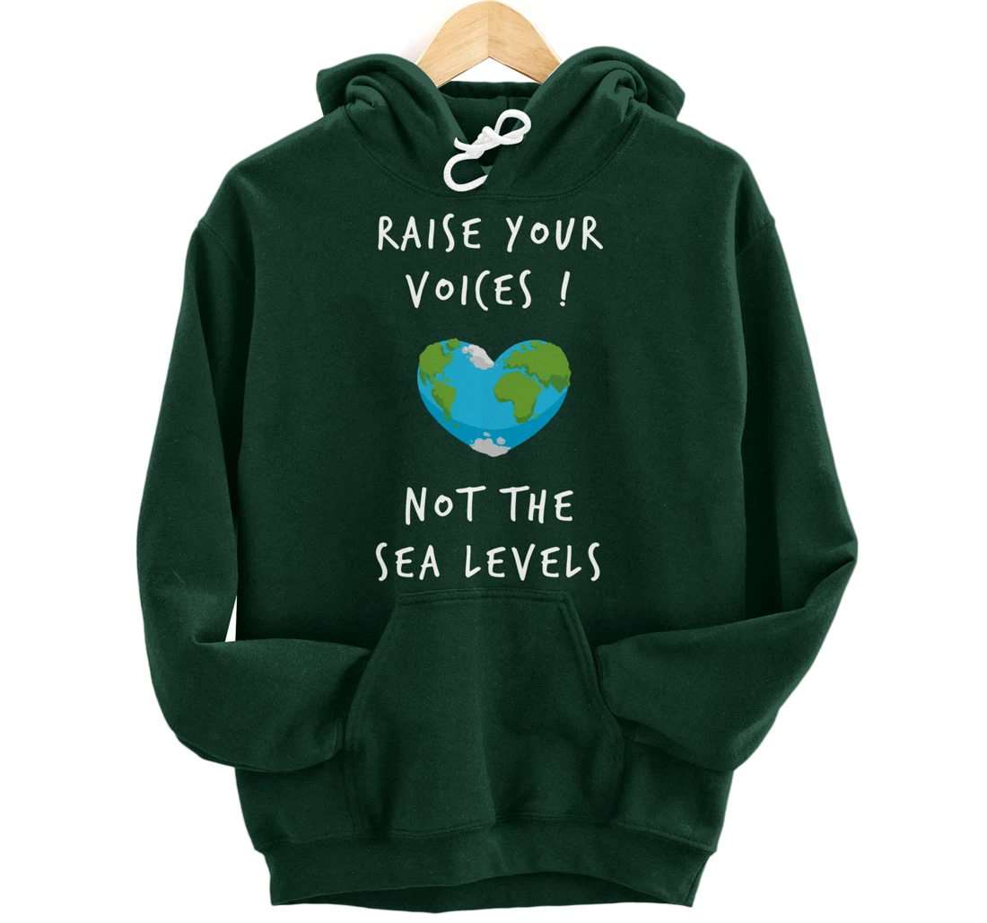 Raise Voices Not Sea Levels - Funny Climate Change Nature Pullover Hoodie