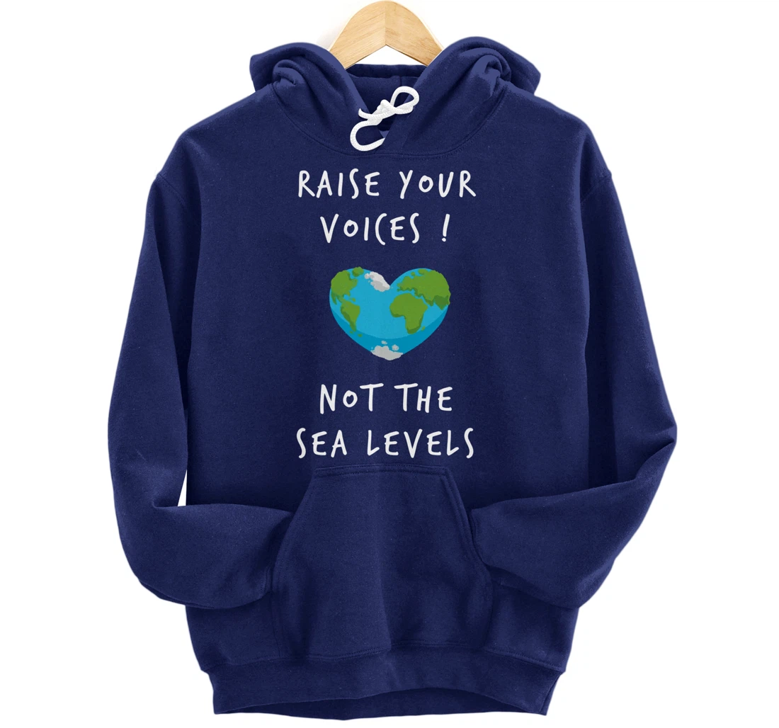 Raise Voices Not Sea Levels - Funny Climate Change Nature Pullover Hoodie
