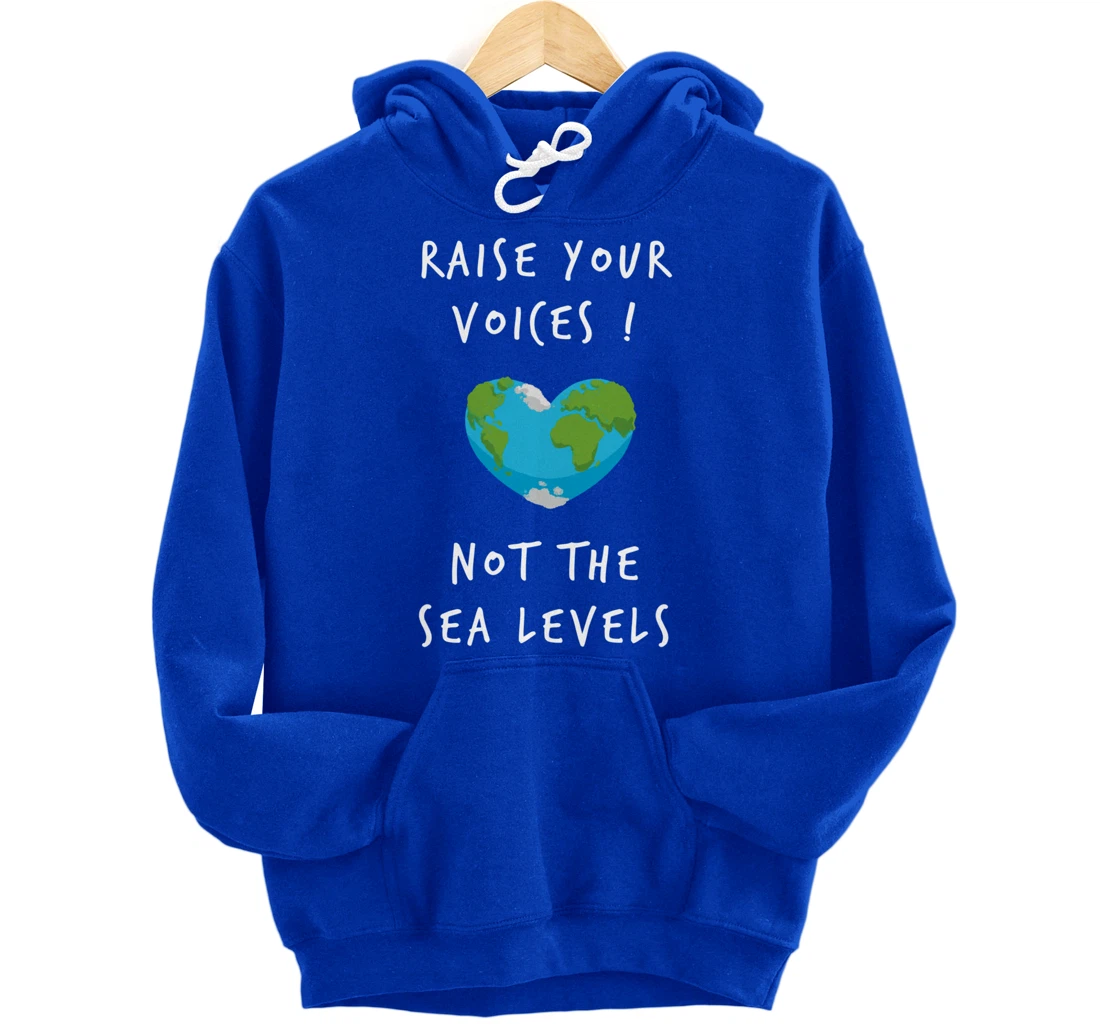Raise Voices Not Sea Levels - Funny Climate Change Nature Pullover Hoodie