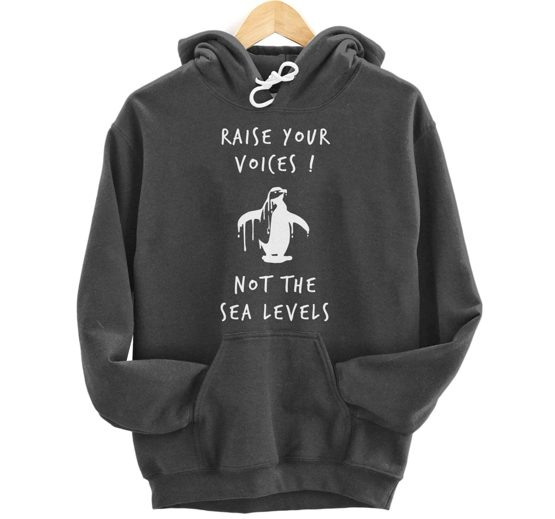 Raise Voices Not Sea Levels - Climate Change Nature Quote Pullover Hoodie