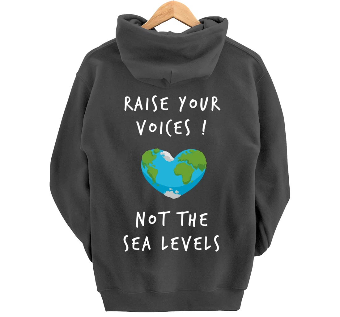Raise Voices Not Sea Levels - Funny Climate Change Nature Pullover Hoodie