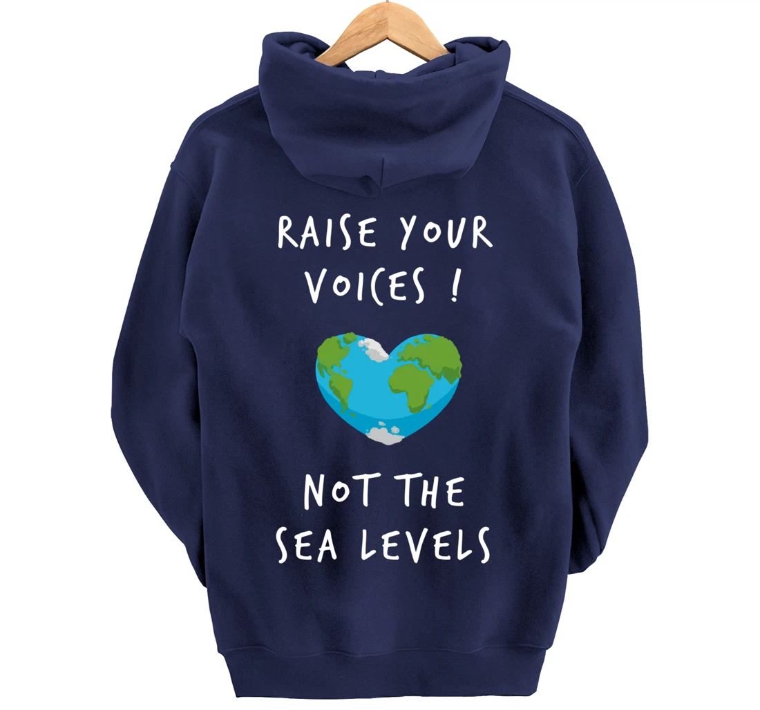 Raise Voices Not Sea Levels - Funny Climate Change Nature Pullover Hoodie