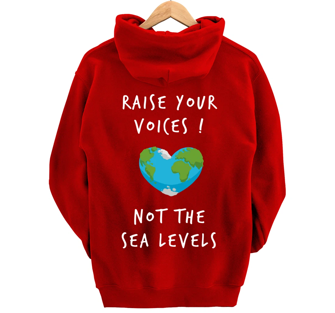Raise Voices Not Sea Levels - Funny Climate Change Nature Pullover Hoodie