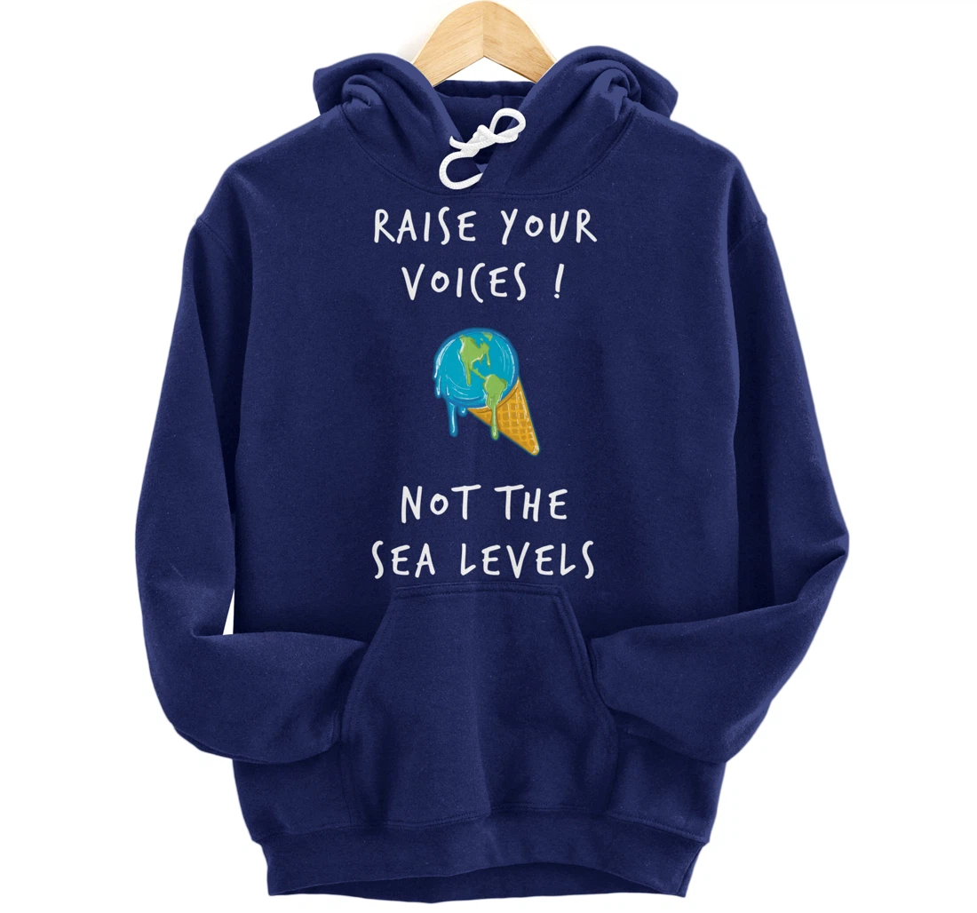 Raise Voices Not Sea Levels - Funny Climate Change Nature Pullover Hoodie