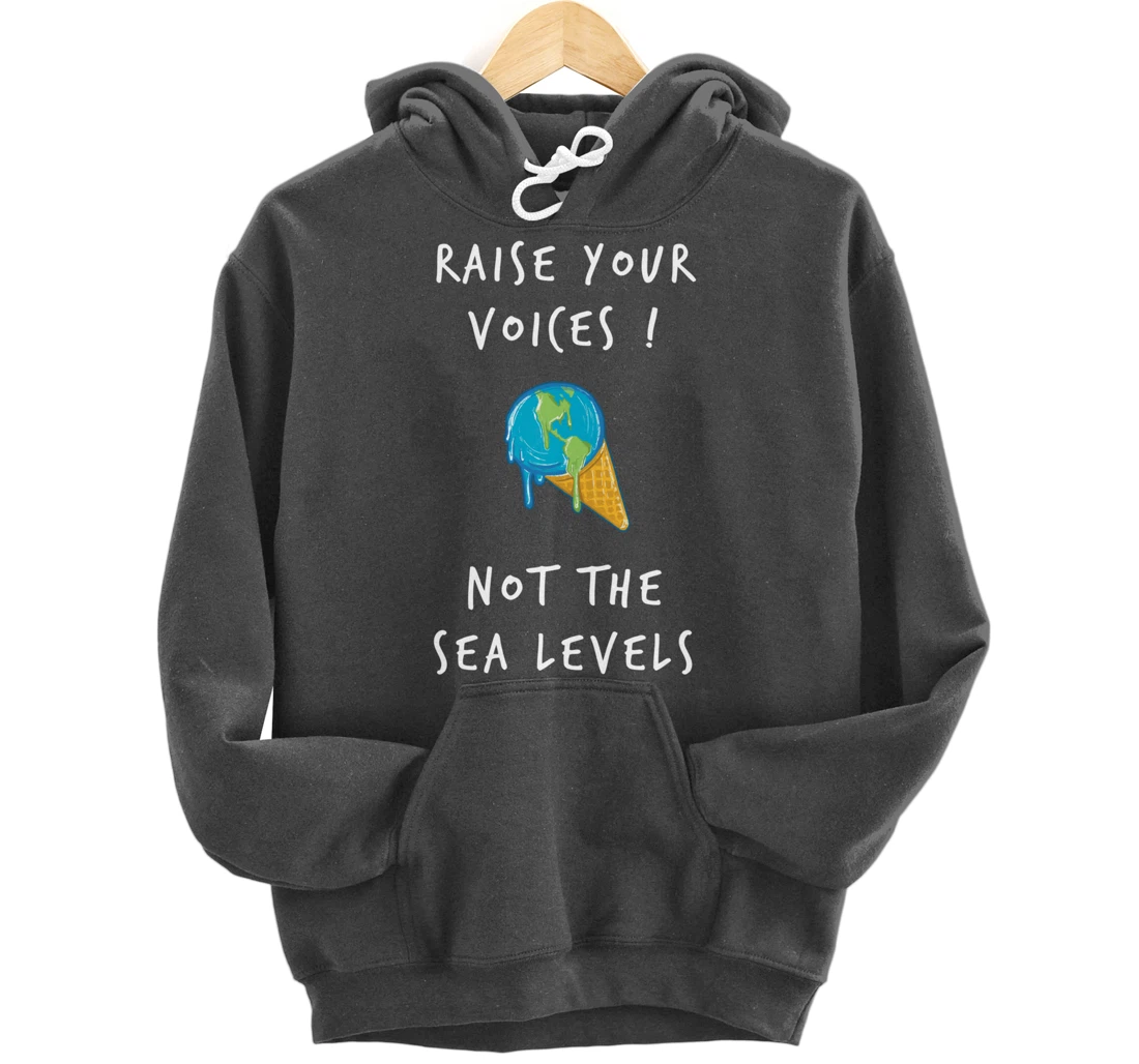 Raise Voices Not Sea Levels - Funny Climate Change Nature Pullover Hoodie