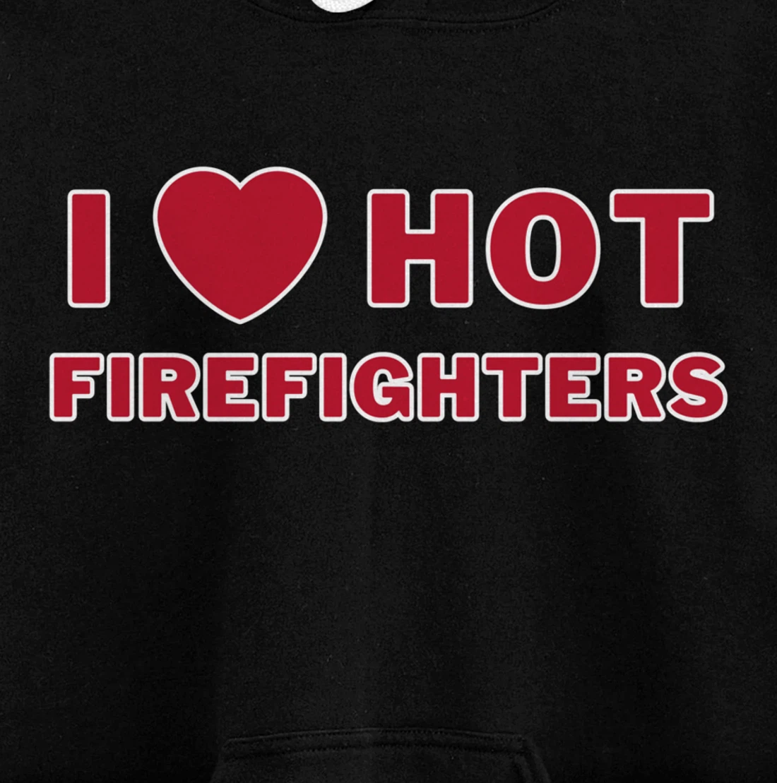 I Heart Hot Firefighters I Love Hot Firefighters Pullover Hoodie
