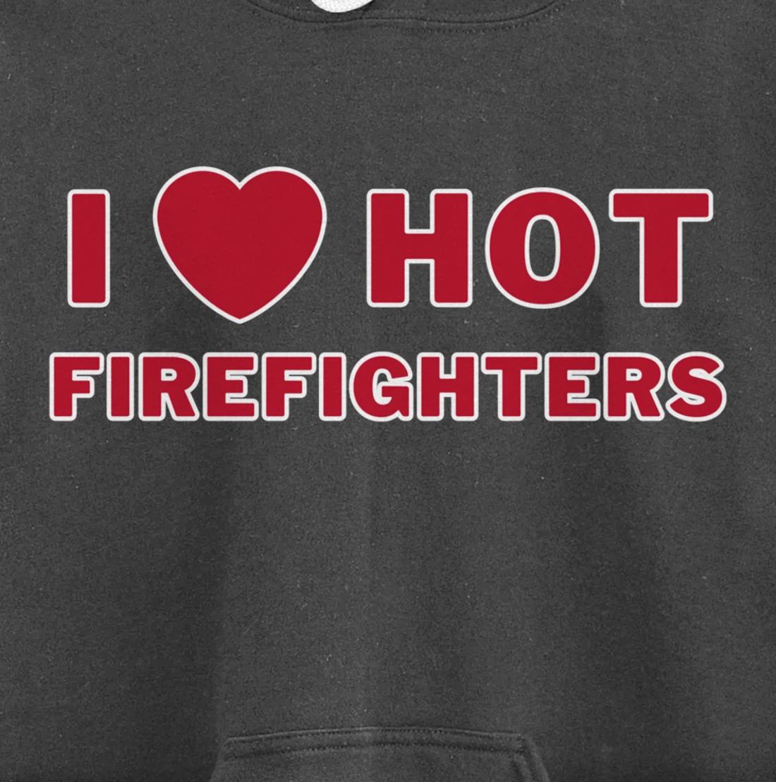 I Heart Hot Firefighters I Love Hot Firefighters Pullover Hoodie