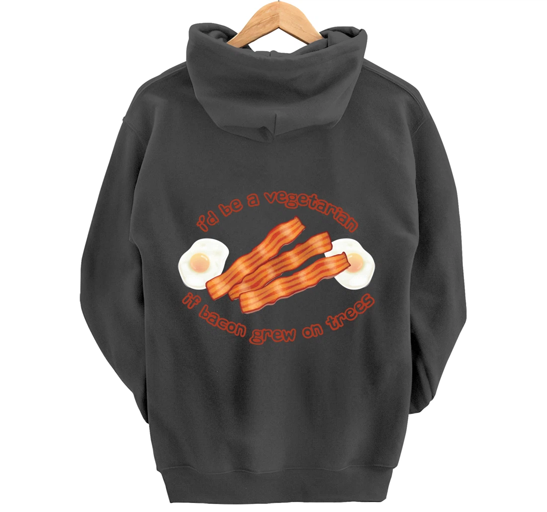 I'd Be A Vegetarian If Bacon Grew On Trees Funny Bacon Lover Pullover Hoodie