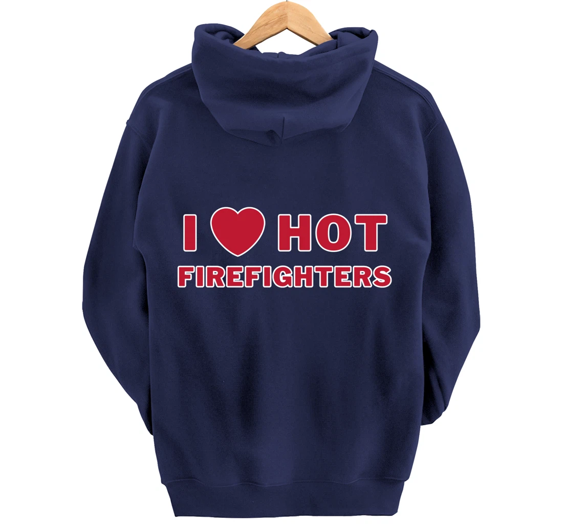 I Heart Hot Firefighters I Love Hot Firefighters Pullover Hoodie
