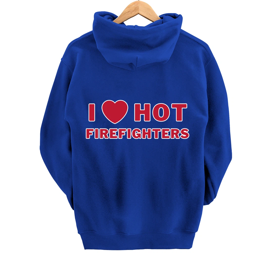 I Heart Hot Firefighters I Love Hot Firefighters Pullover Hoodie