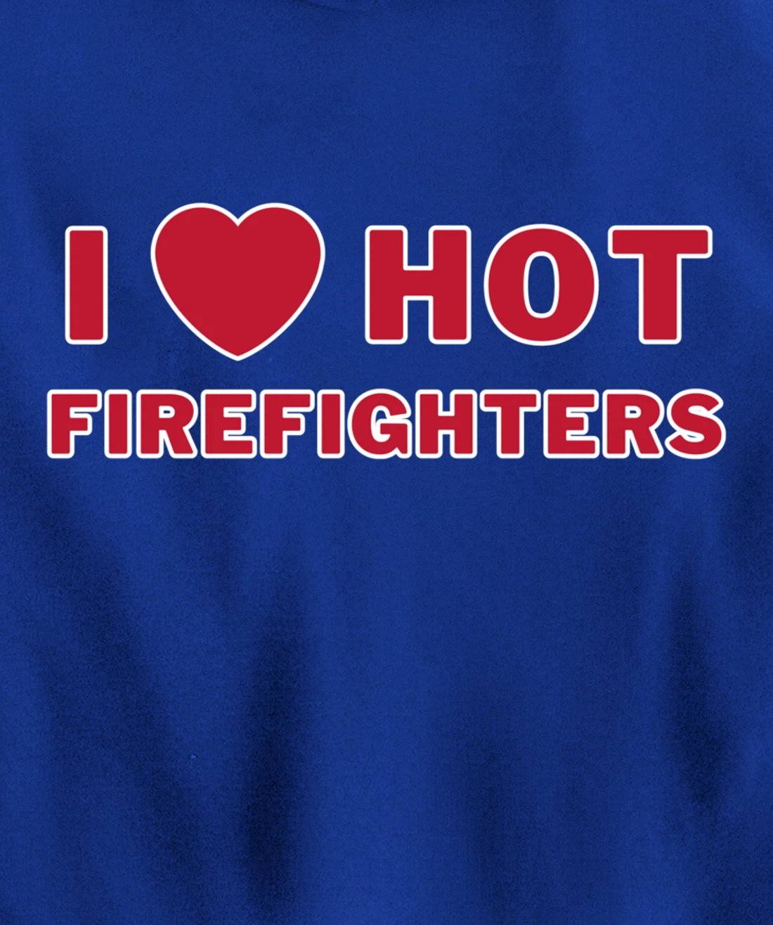 I Heart Hot Firefighters I Love Hot Firefighters Pullover Hoodie