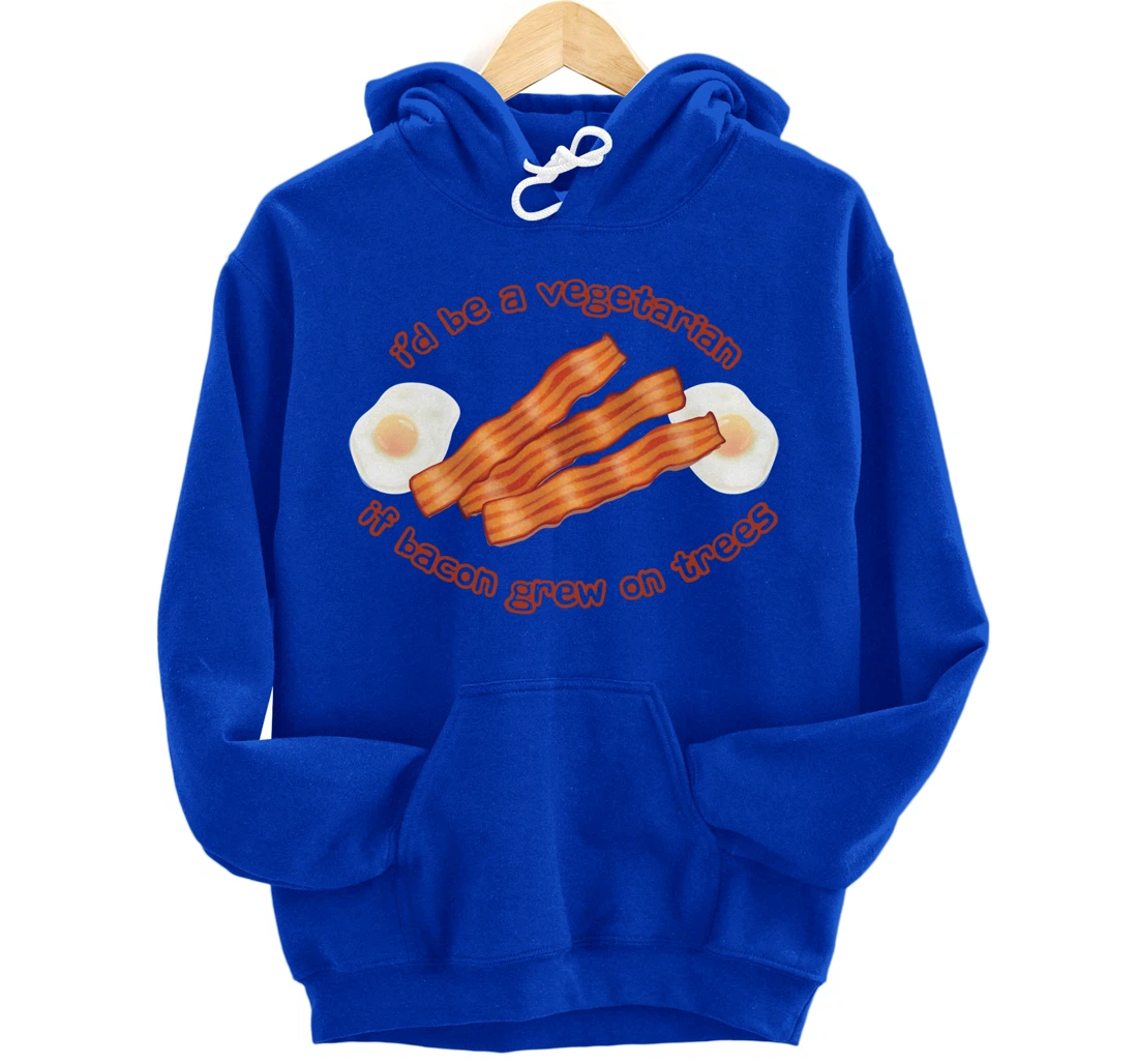 I'd Be A Vegetarian If Bacon Grew On Trees Funny Bacon Lover Pullover Hoodie