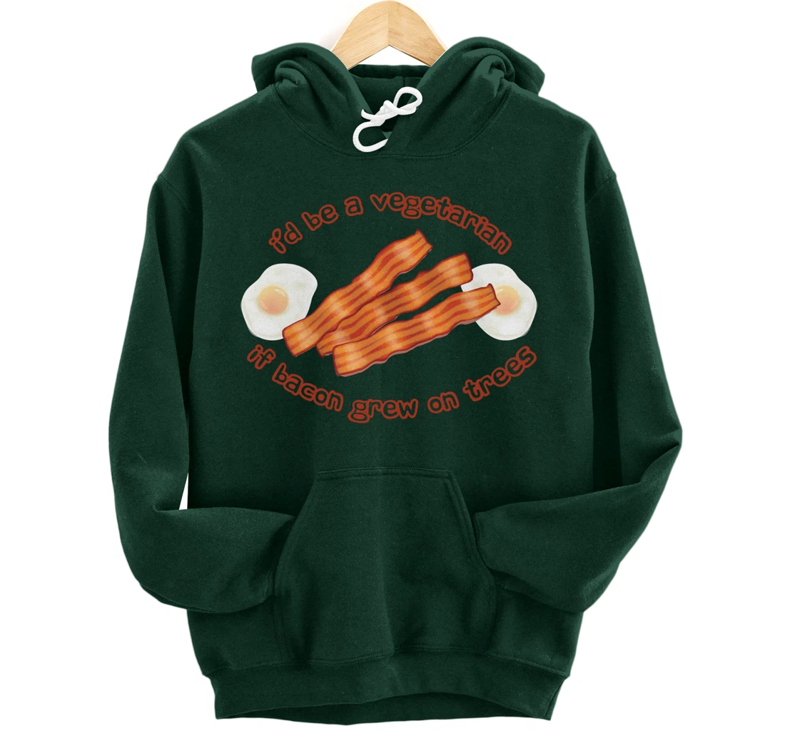 I'd Be A Vegetarian If Bacon Grew On Trees Funny Bacon Lover Pullover Hoodie