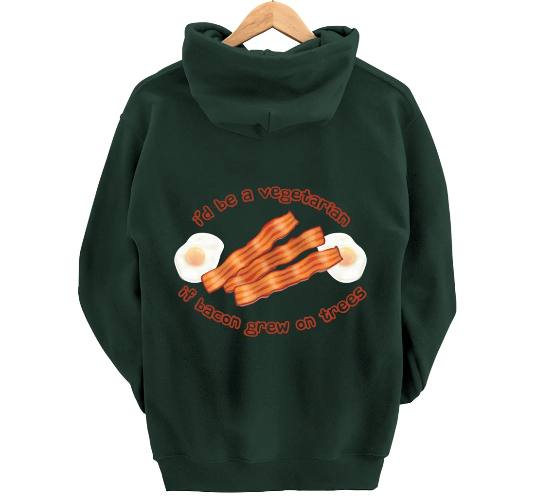 I'd Be A Vegetarian If Bacon Grew On Trees Funny Bacon Lover Pullover Hoodie