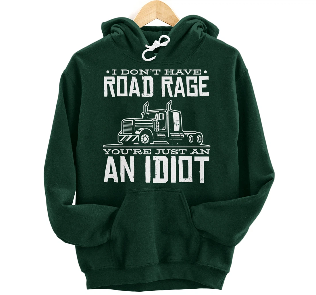 I'm not angry, you're just an idiotic truck driver Pullover Hoodie