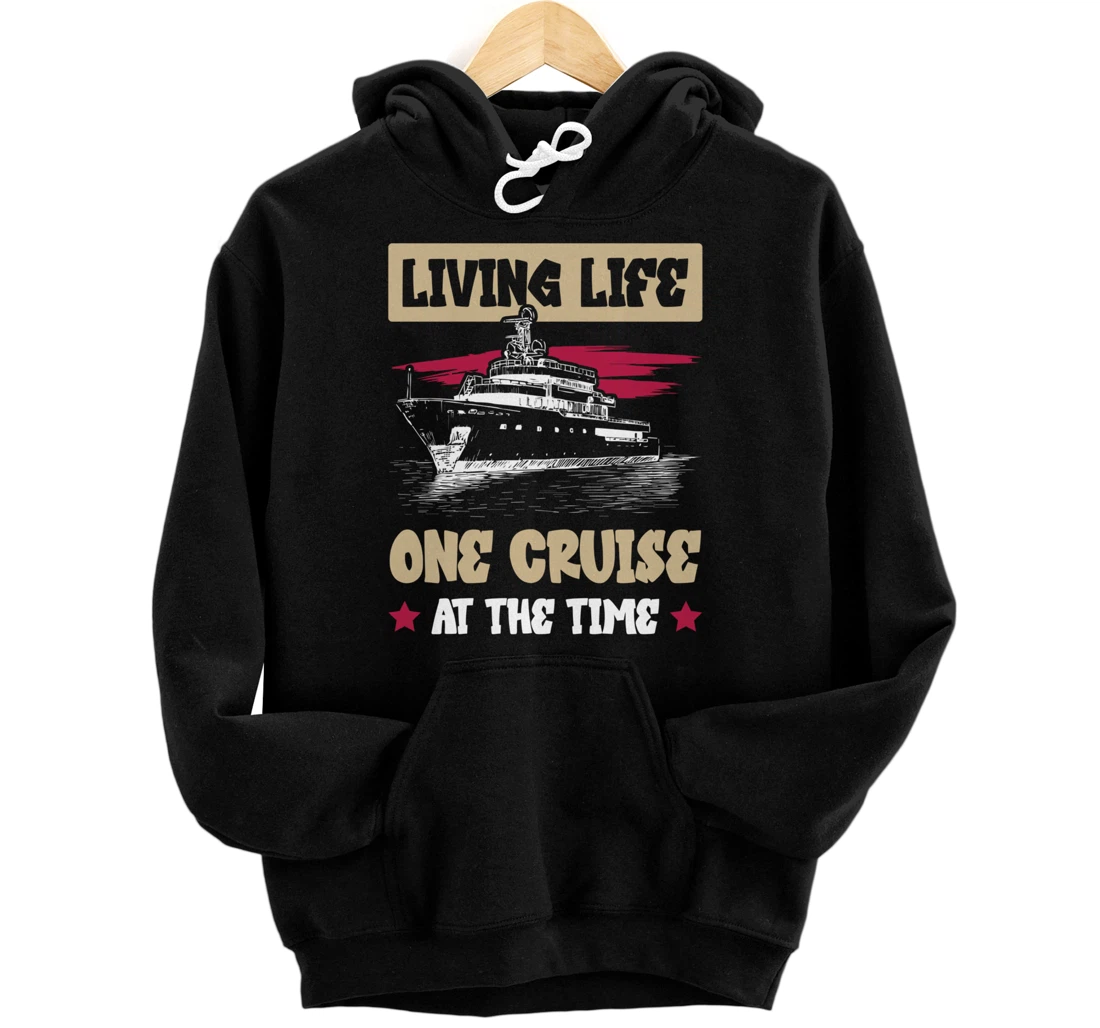 Living Life One Cruise At The Time Cruise Ship Vacation Trip Pullover Hoodie
