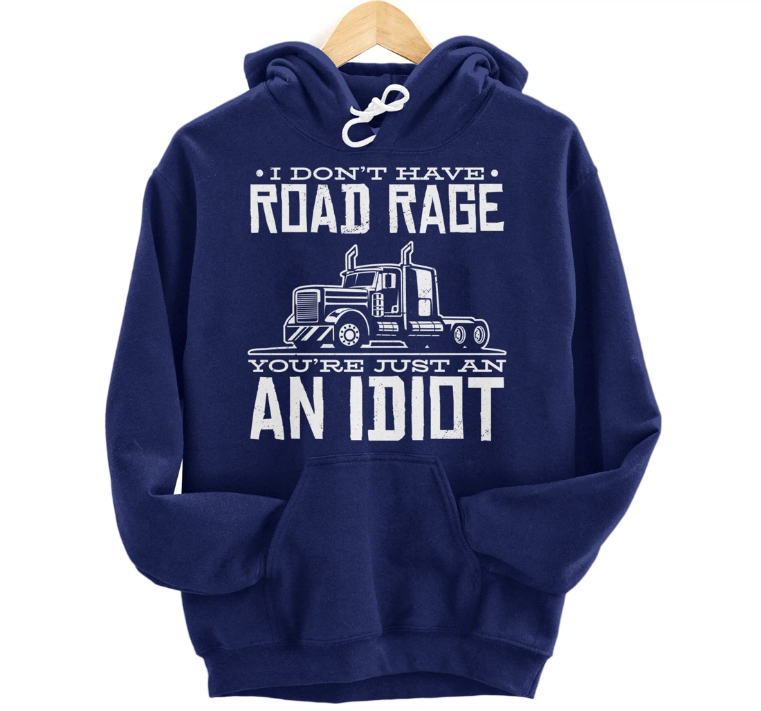 I'm not angry, you're just an idiotic truck driver Pullover Hoodie