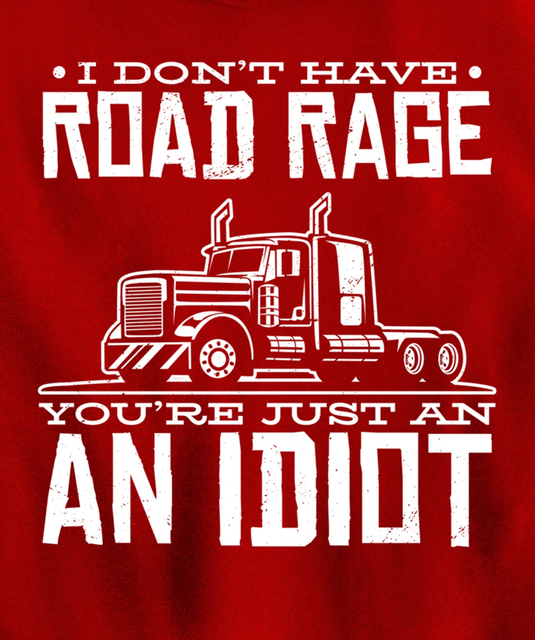 I'm not angry, you're just an idiotic truck driver Pullover Hoodie