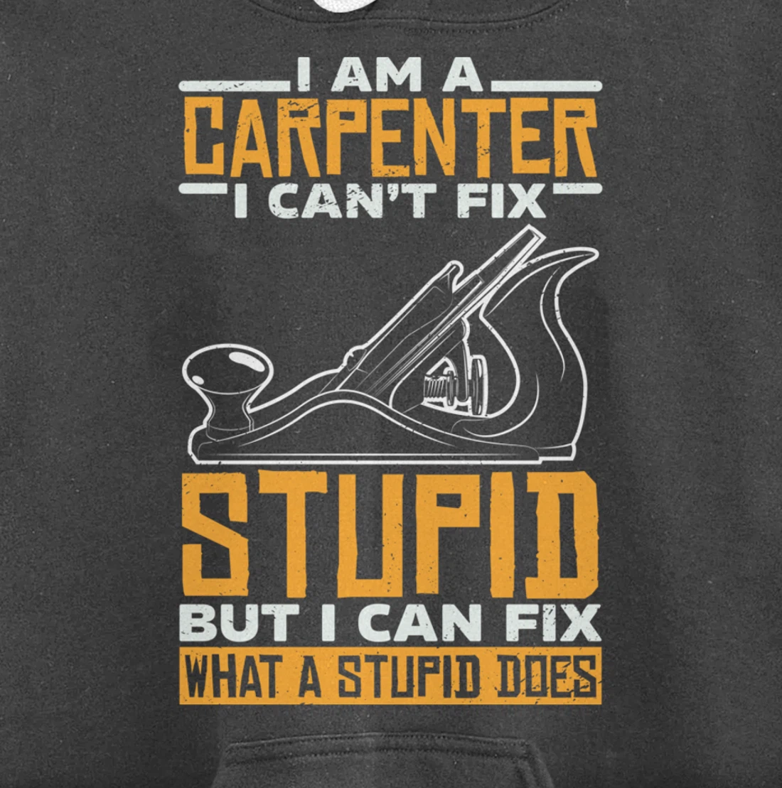 I'm a carpenter I can't fix stupidity Pullover Hoodie