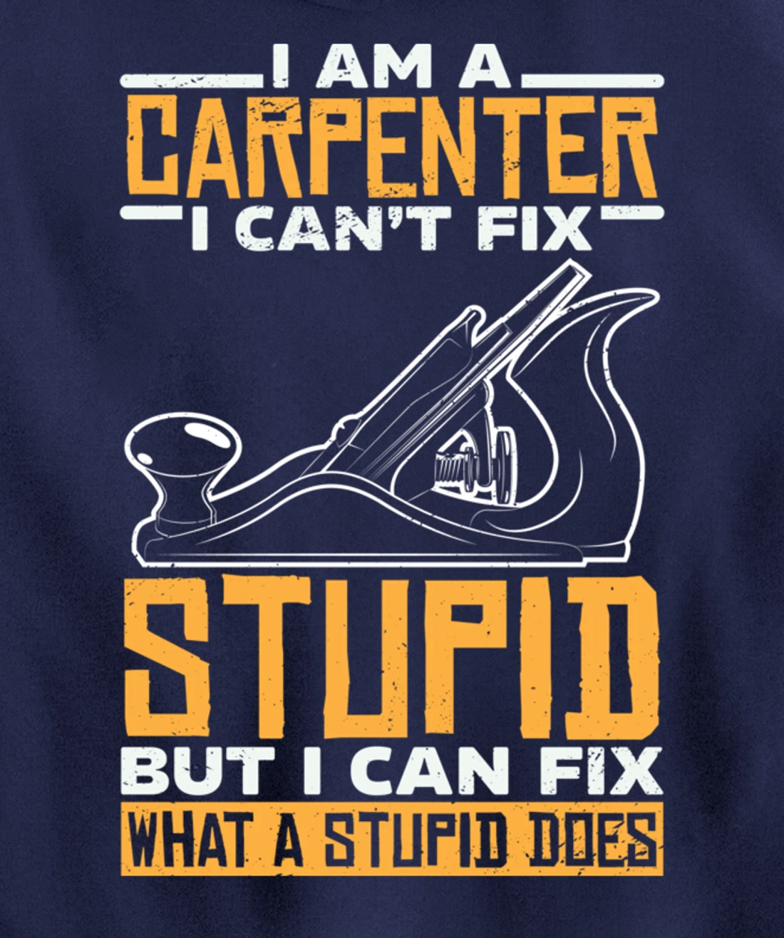 I'm a carpenter I can't fix stupidity Pullover Hoodie