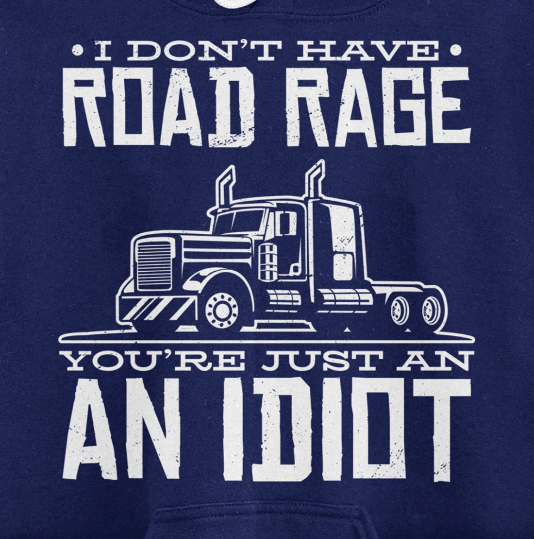 I'm not angry, you're just an idiotic truck driver Pullover Hoodie