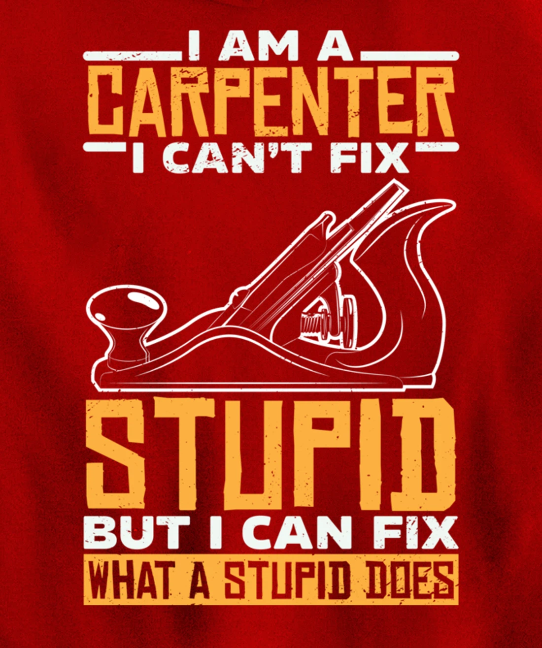 I'm a carpenter I can't fix stupidity Pullover Hoodie