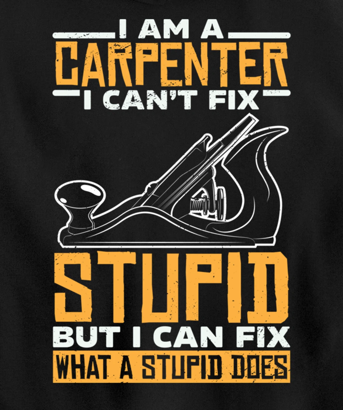 I'm a carpenter I can't fix stupidity Pullover Hoodie