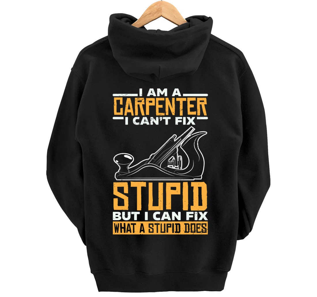 I'm a carpenter I can't fix stupidity Pullover Hoodie