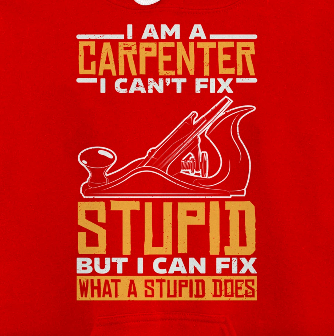 I'm a carpenter I can't fix stupidity Pullover Hoodie