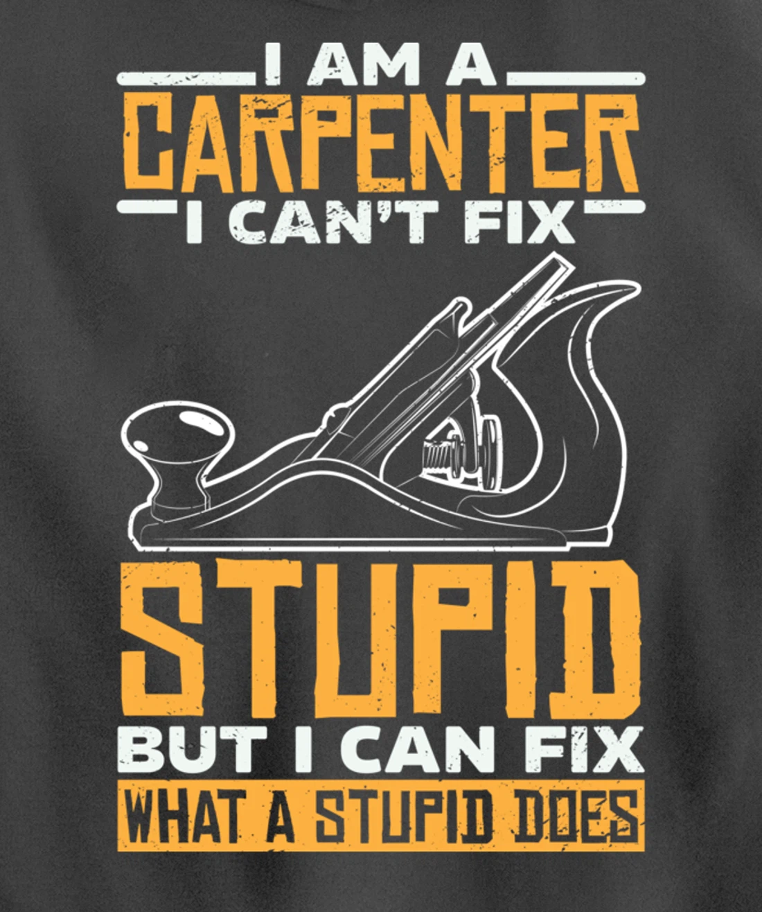 I'm a carpenter I can't fix stupidity Pullover Hoodie