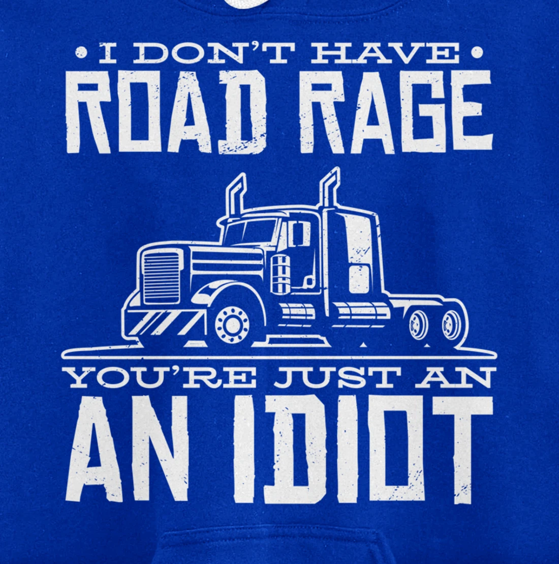 I'm not angry, you're just an idiotic truck driver Pullover Hoodie